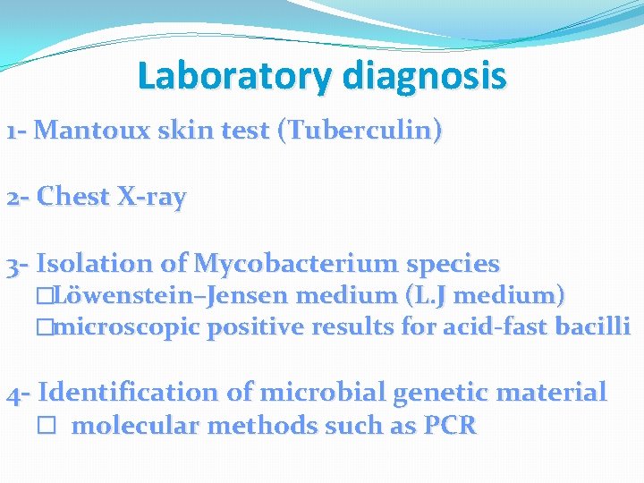Laboratory diagnosis 1 - Mantoux skin test (Tuberculin) 2 - Chest X-ray 3 -