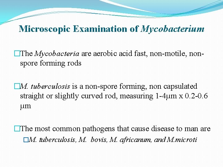 Microscopic Examination of Mycobacterium �The Mycobacteria are aerobic acid fast, non-motile, nonspore forming rods