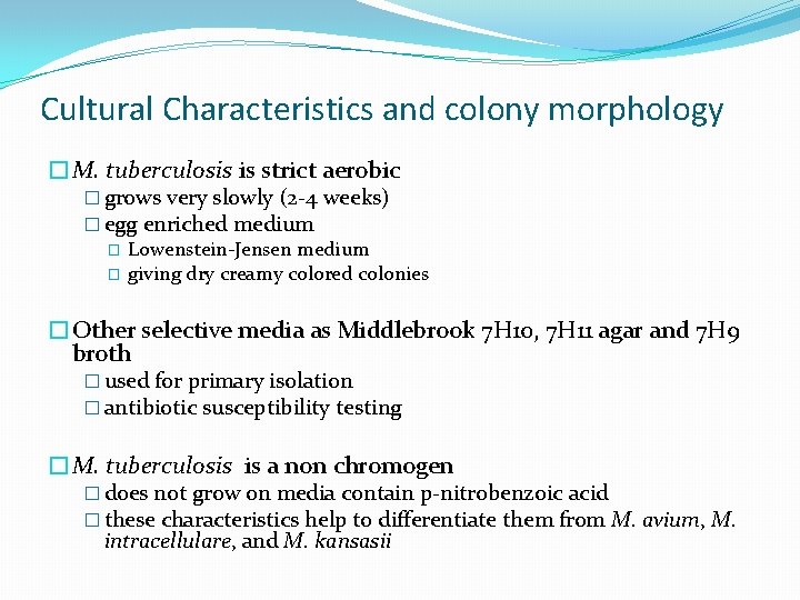 Cultural Characteristics and colony morphology �M. tuberculosis is strict aerobic � grows very slowly