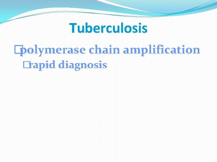 Tuberculosis �polymerase chain amplification �rapid diagnosis 