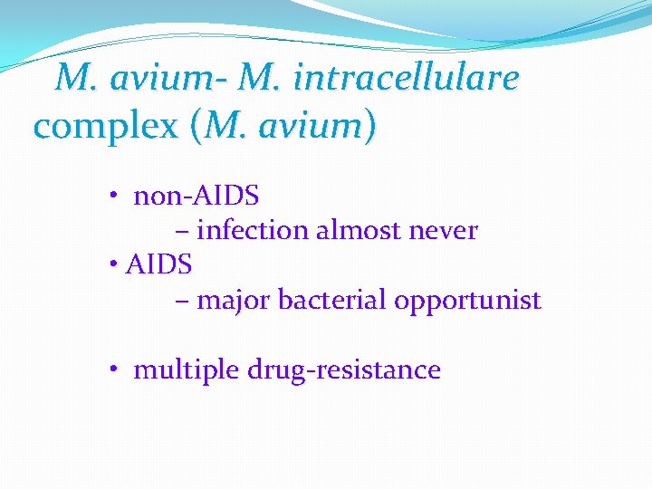 M. avium- M. intracellulare complex (M. avium) • non-AIDS – infection almost never •