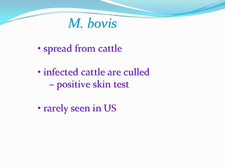 M. bovis • spread from cattle • infected cattle are culled – positive skin