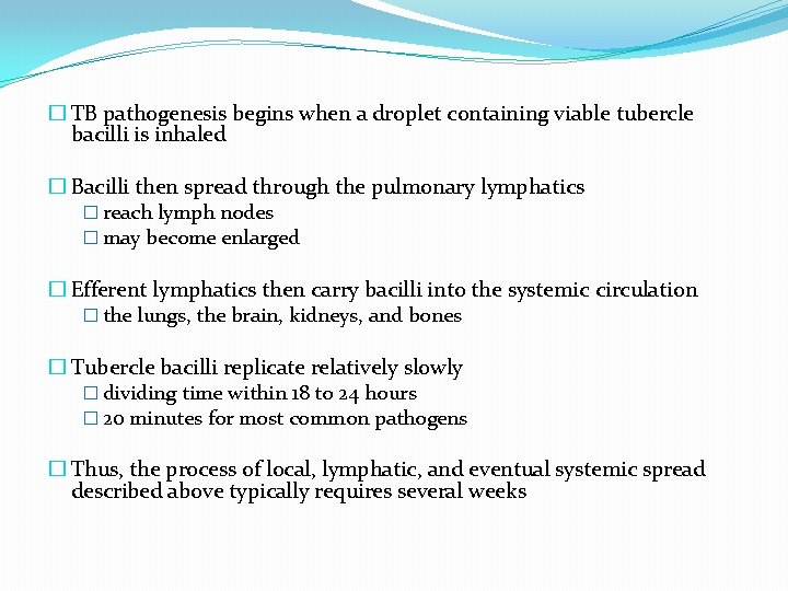 � TB pathogenesis begins when a droplet containing viable tubercle bacilli is inhaled �