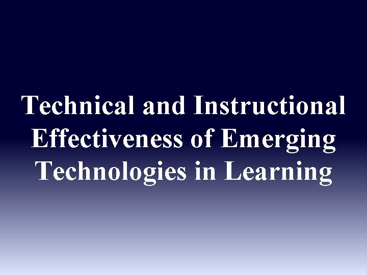 Technical and Instructional Effectiveness of Emerging Technologies in Learning 