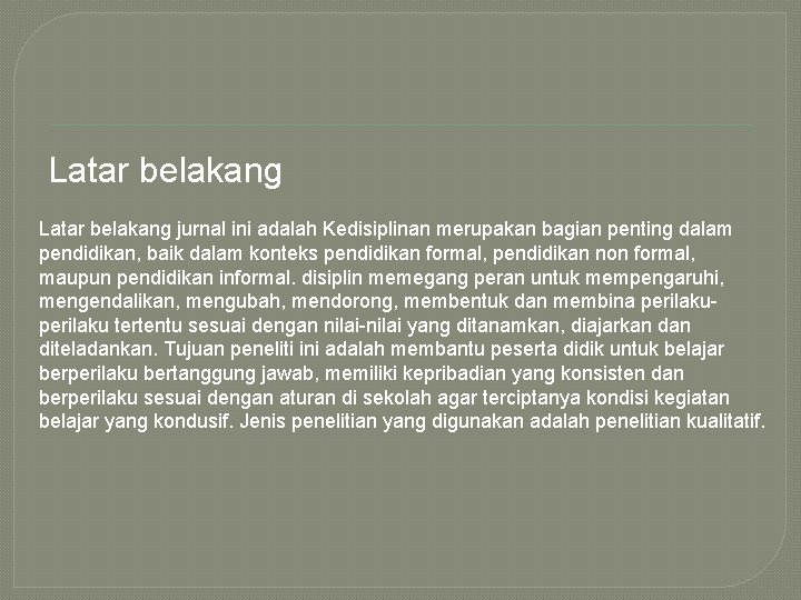 Latar belakang jurnal ini adalah Kedisiplinan merupakan bagian penting dalam pendidikan, baik dalam konteks