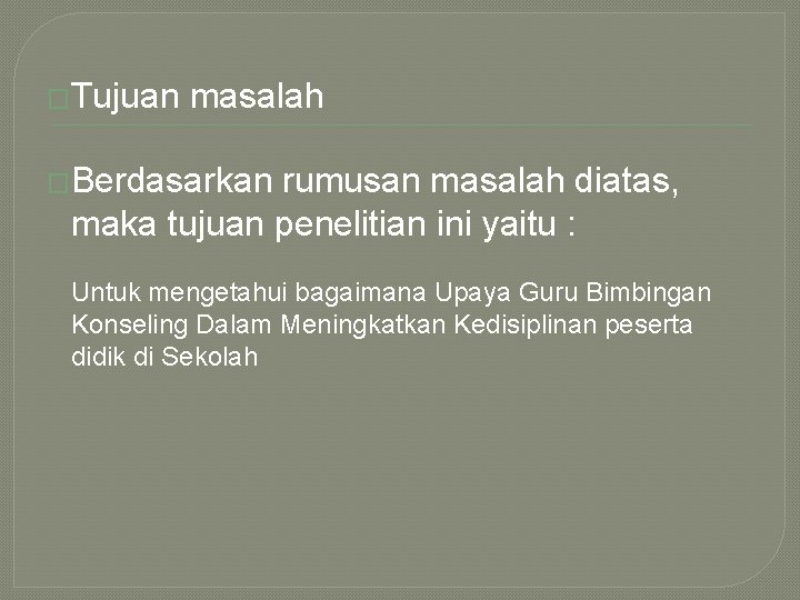 �Tujuan masalah �Berdasarkan rumusan masalah diatas, maka tujuan penelitian ini yaitu : Untuk mengetahui