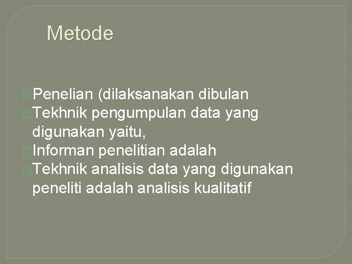 Metode �Penelian (dilaksanakan dibulan �Tekhnik pengumpulan data yang digunakan yaitu, �Informan penelitian adalah �Tekhnik