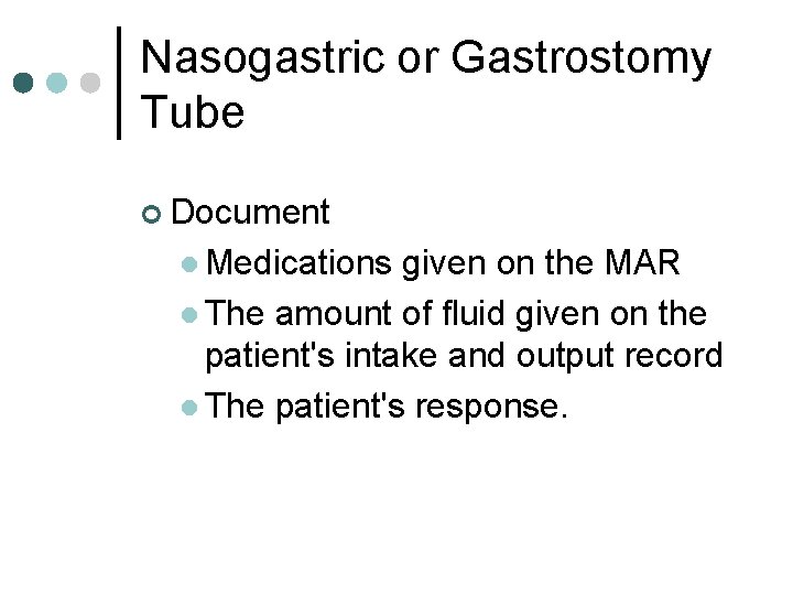 Nasogastric or Gastrostomy Tube ¢ Document l Medications given on the MAR l The