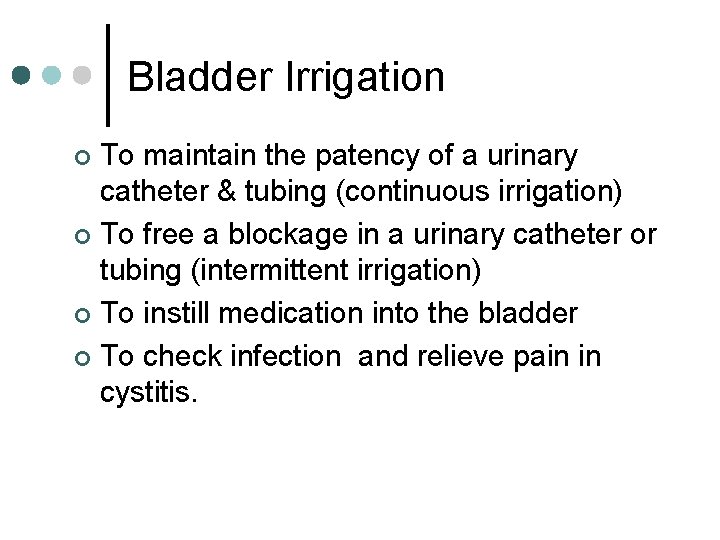 Bladder Irrigation To maintain the patency of a urinary catheter & tubing (continuous irrigation)