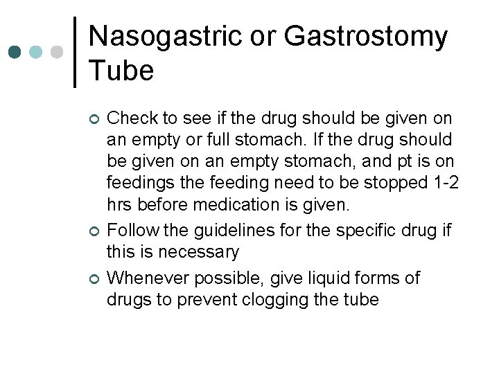 Nasogastric or Gastrostomy Tube ¢ ¢ ¢ Check to see if the drug should