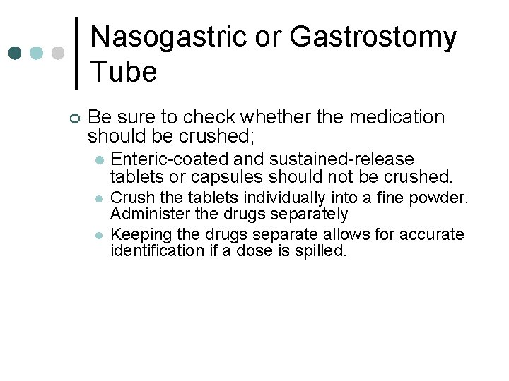 Nasogastric or Gastrostomy Tube ¢ Be sure to check whether the medication should be