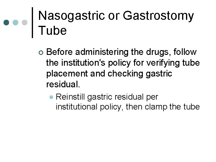 Nasogastric or Gastrostomy Tube ¢ Before administering the drugs, follow the institution's policy for