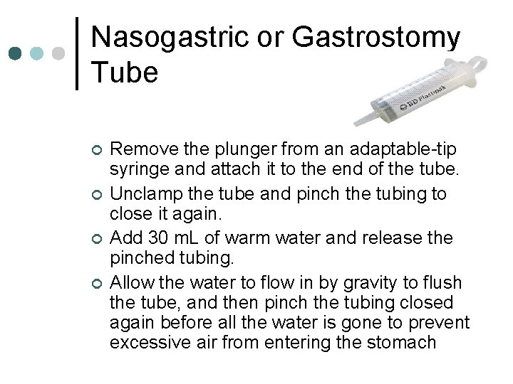 Nasogastric or Gastrostomy Tube ¢ ¢ Remove the plunger from an adaptable-tip syringe and