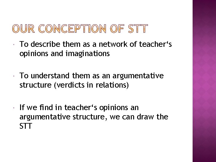  To describe them as a network of teacher‘s opinions and imaginations To understand