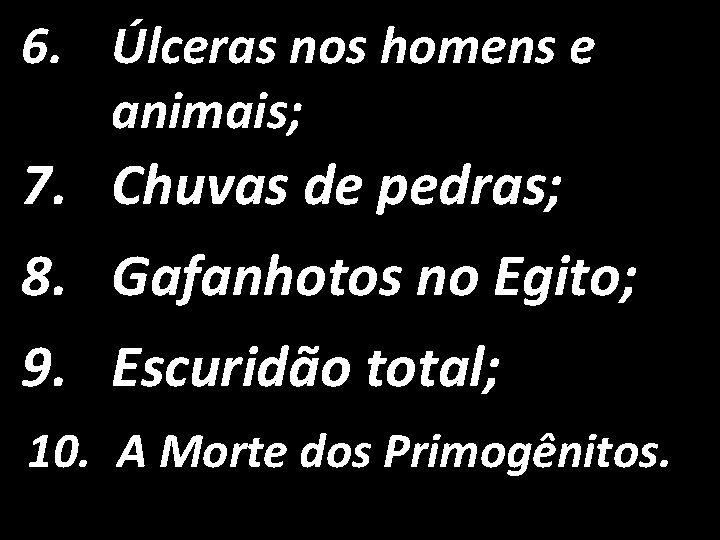 6. Úlceras nos homens e animais; 7. Chuvas de pedras; 8. Gafanhotos no Egito;