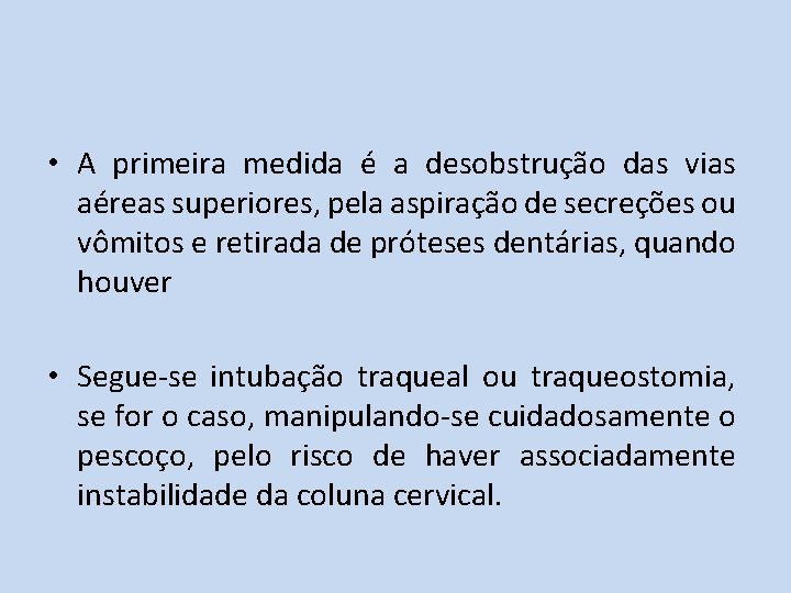  • A primeira medida é a desobstrução das vias aéreas superiores, pela aspiração