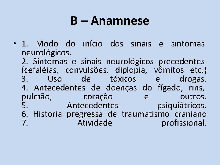 B – Anamnese • 1. Modo do início dos sinais e sintomas neurológicos. 2.