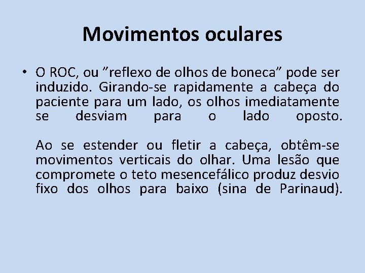 Movimentos oculares • O ROC, ou ”reflexo de olhos de boneca” pode ser induzido.