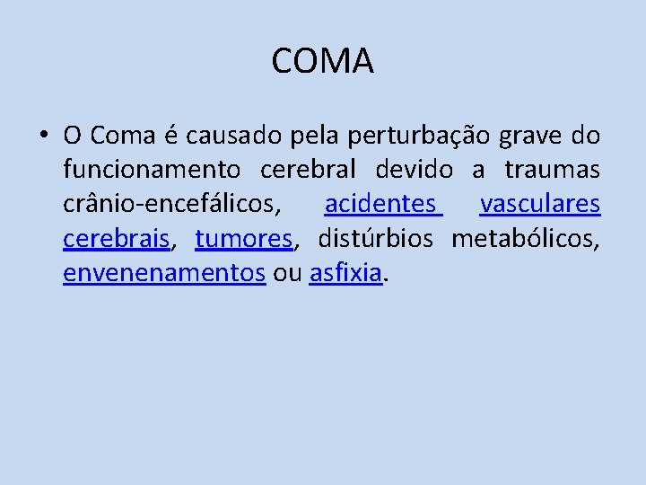 COMA • O Coma é causado pela perturbação grave do funcionamento cerebral devido a