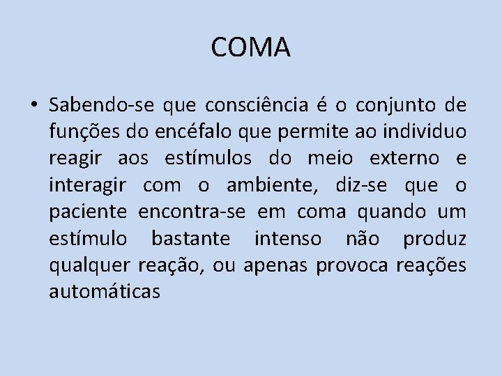 COMA • Sabendo-se que consciência é o conjunto de funções do encéfalo que permite