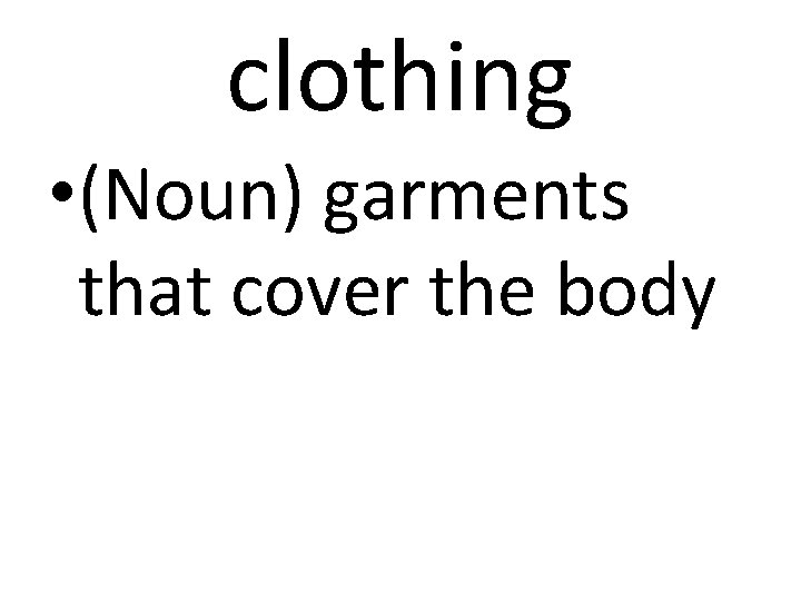 clothing • (Noun) garments that cover the body 