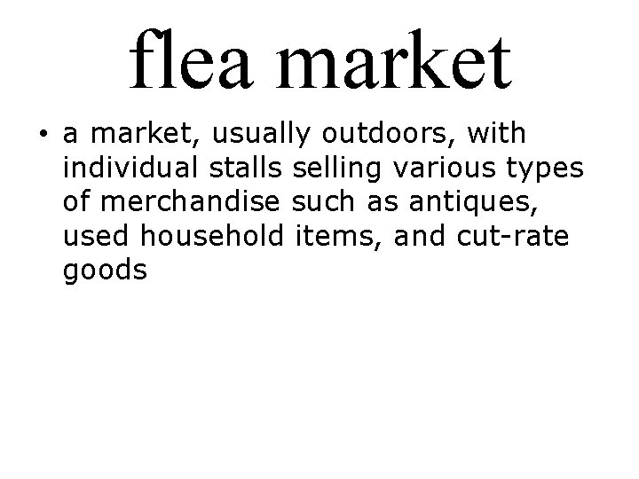 flea market • a market, usually outdoors, with individual stalls selling various types of