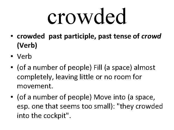 crowded • crowded past participle, past tense of crowd (Verb) • Verb • (of
