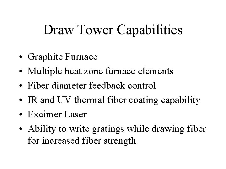 Draw Tower Capabilities • • • Graphite Furnace Multiple heat zone furnace elements Fiber