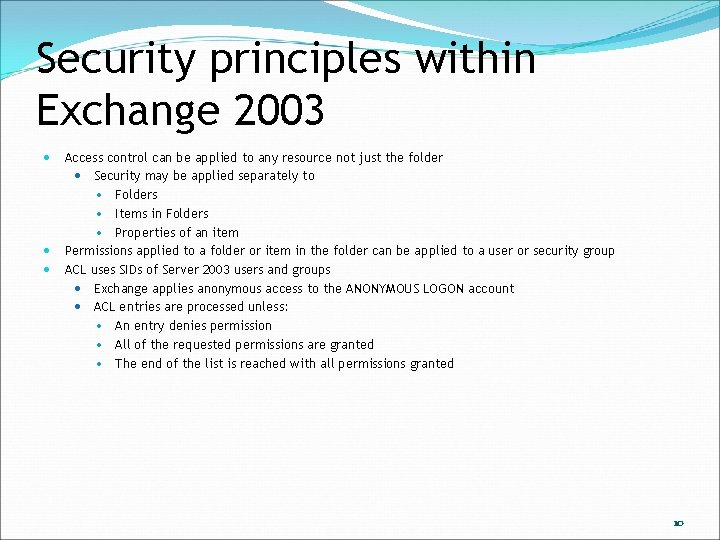Security principles within Exchange 2003 Access control can be applied to any resource not
