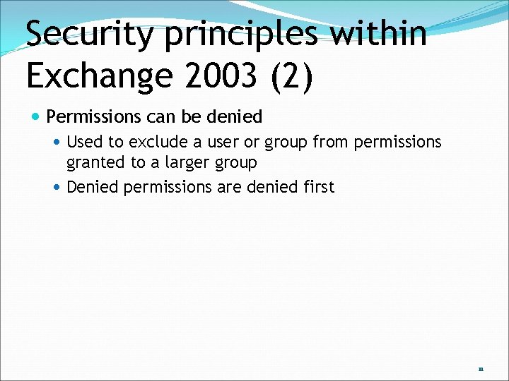 Security principles within Exchange 2003 (2) Permissions can be denied Used to exclude a