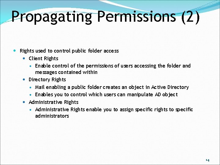 Propagating Permissions (2) Rights used to control public folder access Client Rights Enable control