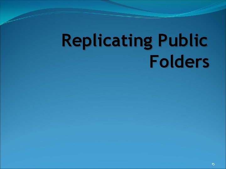 Replicating Public Folders 15 