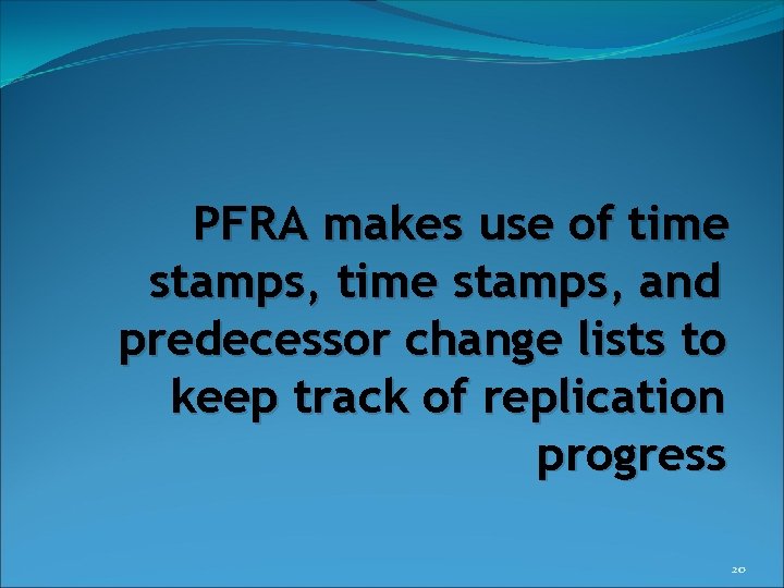 PFRA makes use of time stamps, and predecessor change lists to keep track of