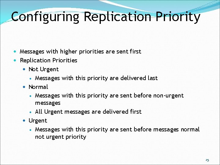 Configuring Replication Priority Messages with higher priorities are sent first Replication Priorities Not Urgent