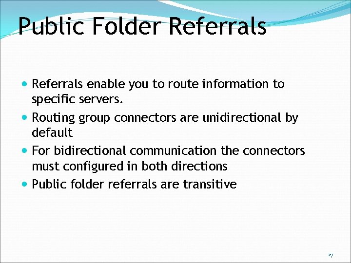 Public Folder Referrals enable you to route information to specific servers. Routing group connectors