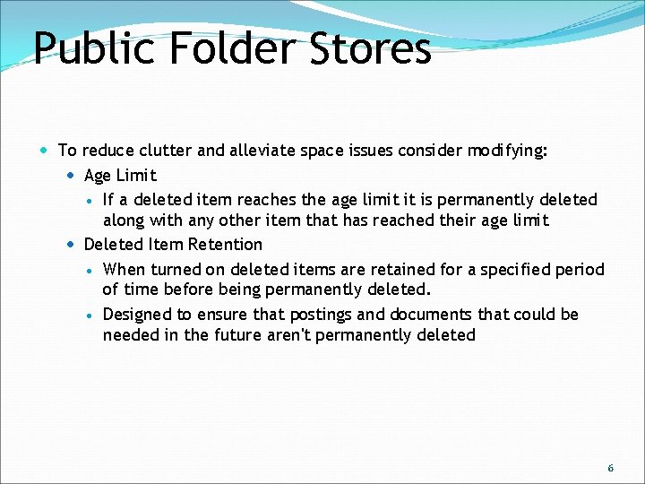 Public Folder Stores To reduce clutter and alleviate space issues consider modifying: Age Limit