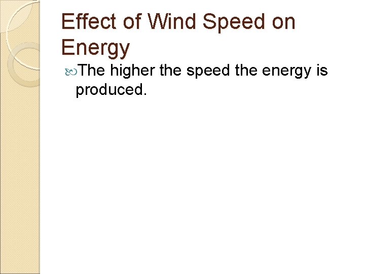 Effect of Wind Speed on Energy The higher the speed the energy is produced.