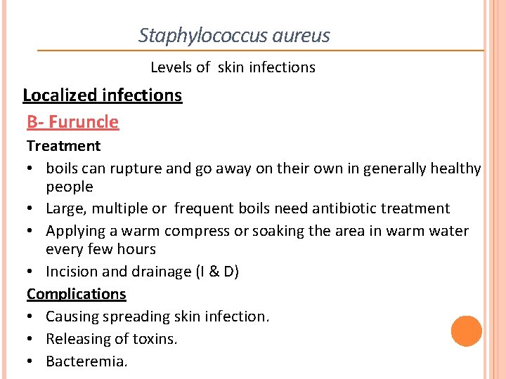Staphylococcus aureus Levels of skin infections Localized infections B- Furuncle Treatment • boils can