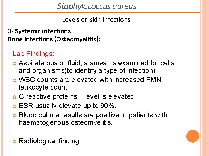 Staphylococcus aureus Levels of skin infections 3 - Systemic infections Bone infections (Osteomyelitis): Lab