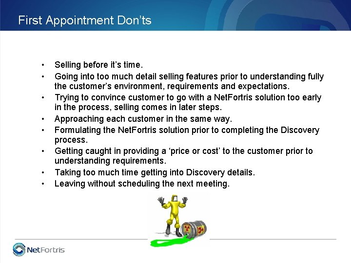 First Appointment Don’ts • • Selling before it’s time. Going into too much detail