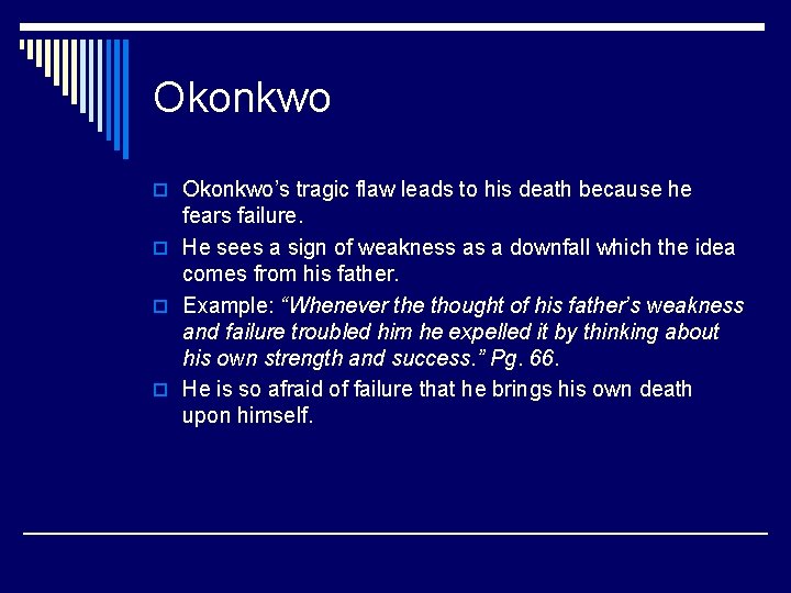 Okonkwo o Okonkwo’s tragic flaw leads to his death because he fears failure. o