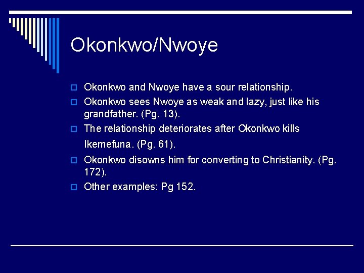 Okonkwo/Nwoye o Okonkwo and Nwoye have a sour relationship. o Okonkwo sees Nwoye as