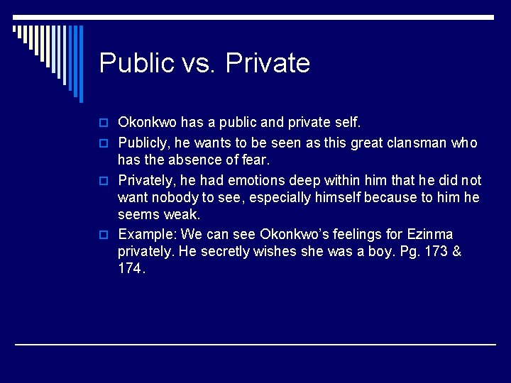 Public vs. Private o Okonkwo has a public and private self. o Publicly, he