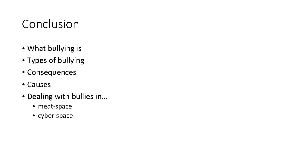 Conclusion • What bullying is • Types of bullying • Consequences • Causes •
