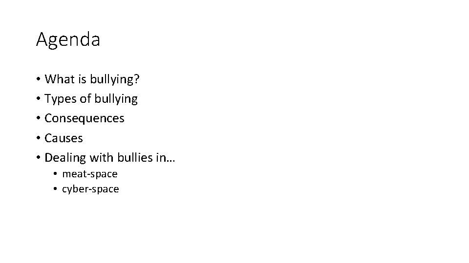 Agenda • What is bullying? • Types of bullying • Consequences • Causes •