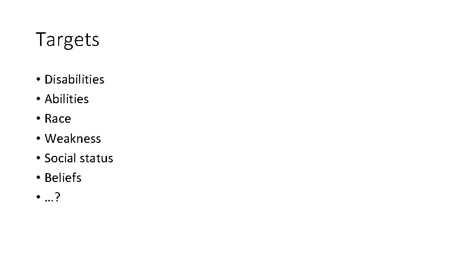 Targets • Disabilities • Abilities • Race • Weakness • Social status • Beliefs