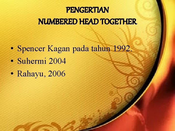 PENGERTIAN NUMBERED HEAD TOGETHER • Spencer Kagan pada tahun 1992. • Suhermi 2004 •