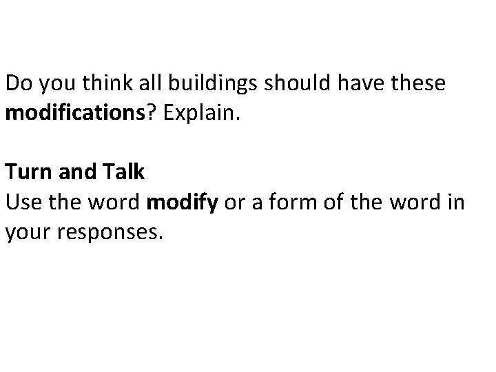 Do you think all buildings should have these modifications? Explain. Turn and Talk Use