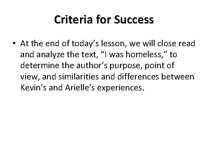 Criteria for Success • At the end of today’s lesson, we will close read