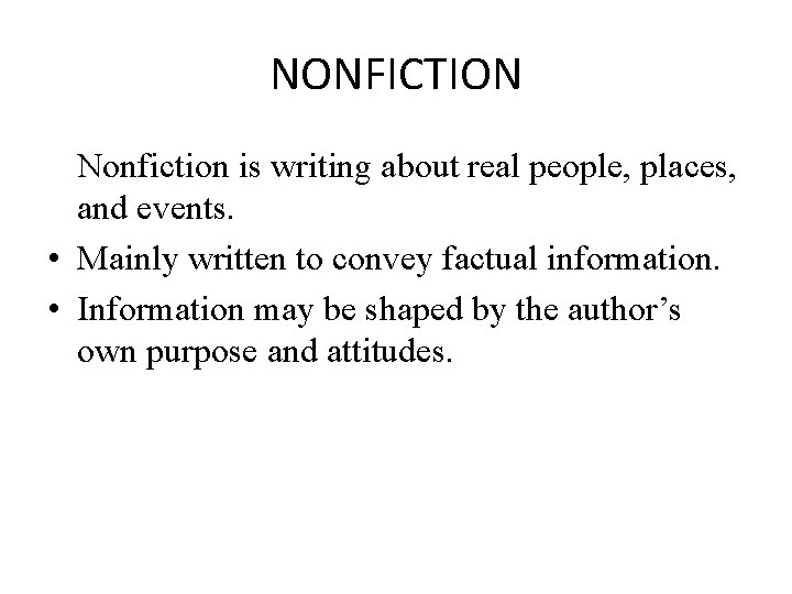 NONFICTION Nonfiction is writing about real people, places, and events. • Mainly written to